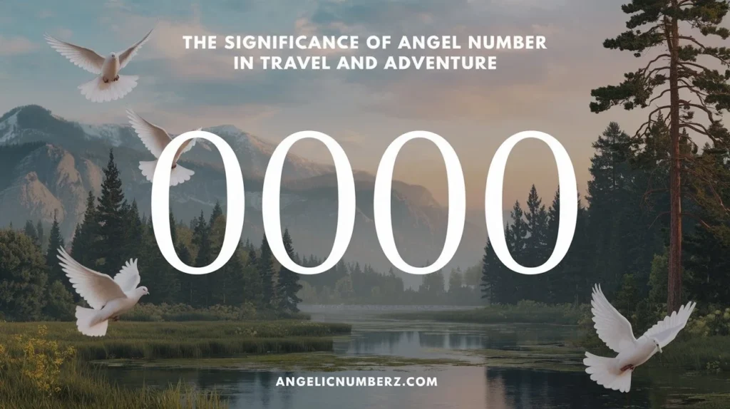 The Significance of Angel Number 0000 in Travel and Adventure